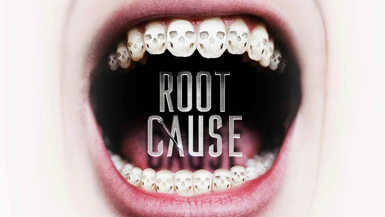 ‘Root Cause’ — Are dental procedures the origin of all disease?